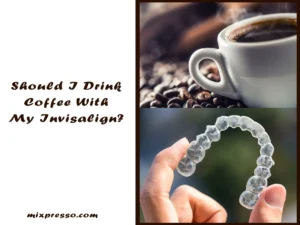 Drinking Coffee with Invisalign